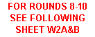 Text Box: FOR ROUNDS 8-10 SEE FOLLOWING SHEET W2A&B