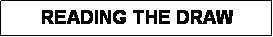 Text Box: READING THE DRAW