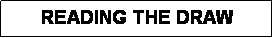 Text Box: READING THE DRAW