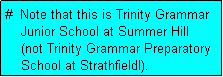 Text Box: #  Note that this is Trinity Grammar
    Junior School at Summer Hill
    (not Trinity Grammar Preparatory
    School at Strathfieldl).