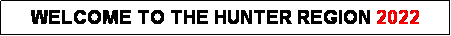 Text Box: WELCOME TO THE HUNTER REGION 2022